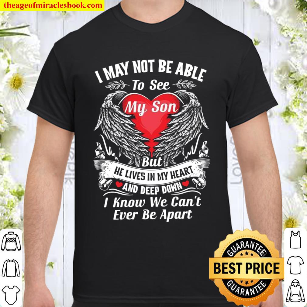 I May Not Be Able To See My Son But He Lives In My Heart And Deep Down I Know We Can’t Ever Be Apart hot Shirt, Hoodie, Long Sleeved, SweatShirt