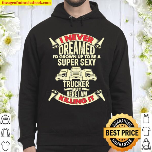 I Never Dreamed Trucker Truck Driver Dad Father Hoodie
