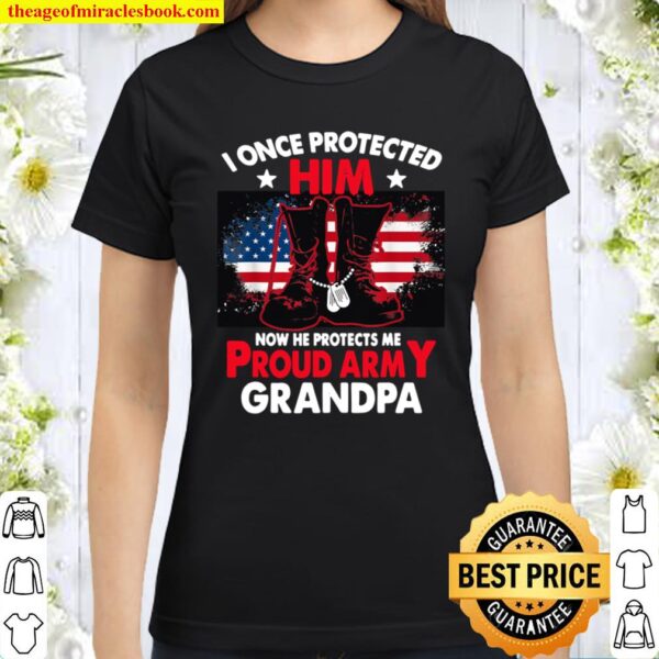 I Once Protected Him Now He Protects Me Proud Army Grandpa Classic Women T-Shirt