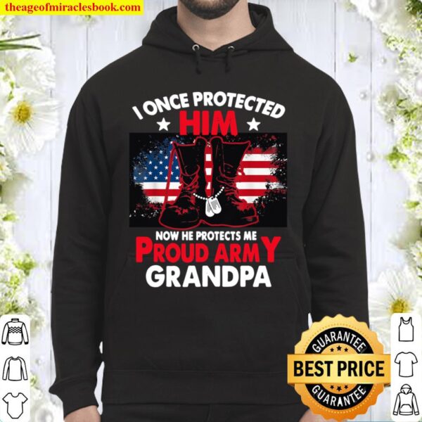 I Once Protected Him Now He Protects Me Proud Army Grandpa Hoodie