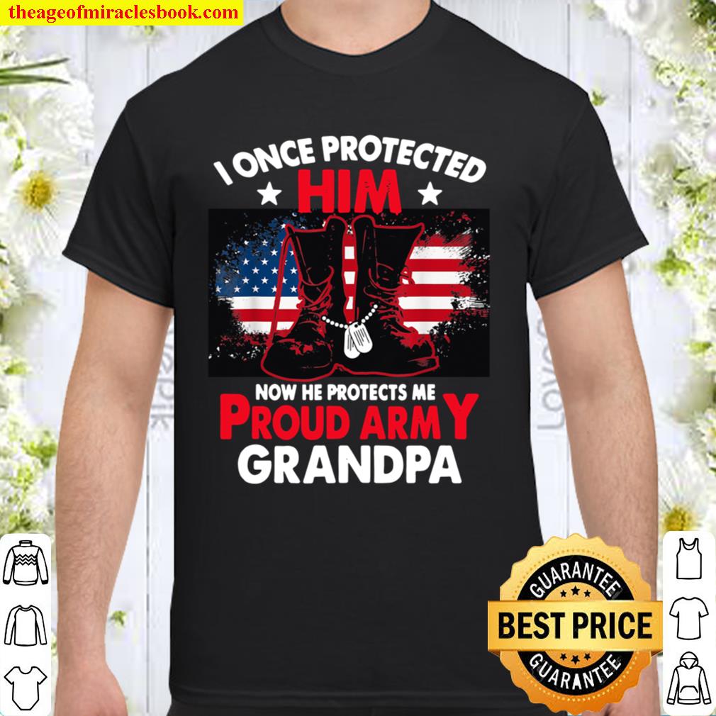 I Once Protected Him Now He Protects Me Proud Army Grandpa Shirt