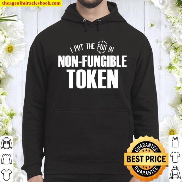I Put The Fun In Non Fungible Token, Nft, Funny Crypto Hoodie