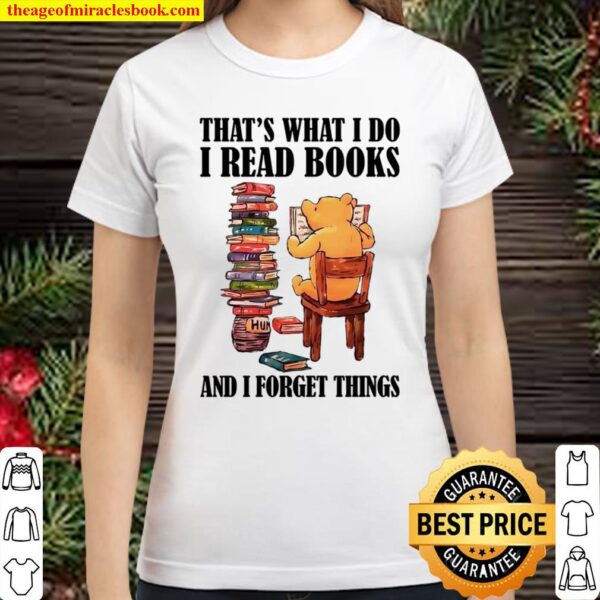 I Read Books and I forget things that_s what i do bear Classic Women T-Shirt