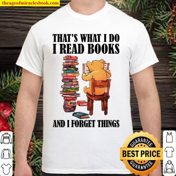 I Read Books and I forget things that_s what i do bear Shirt