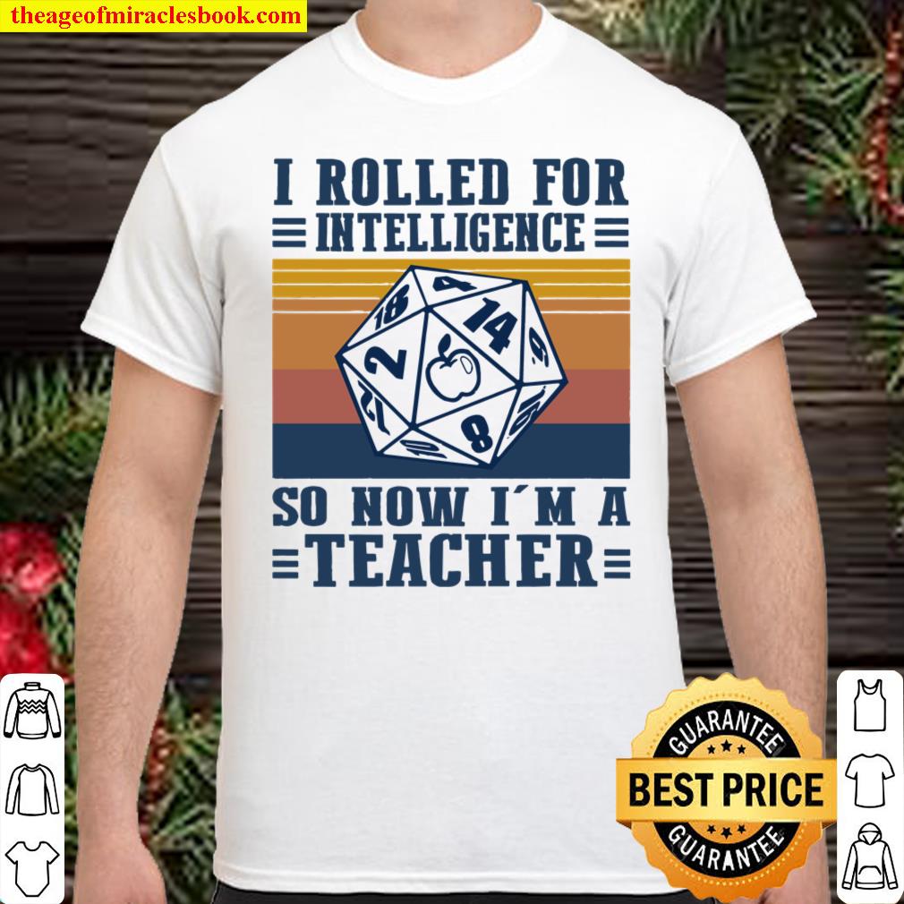I Rolled For Intelligence So Now I’m A Teacher Shirt, hoodie, tank top, sweater