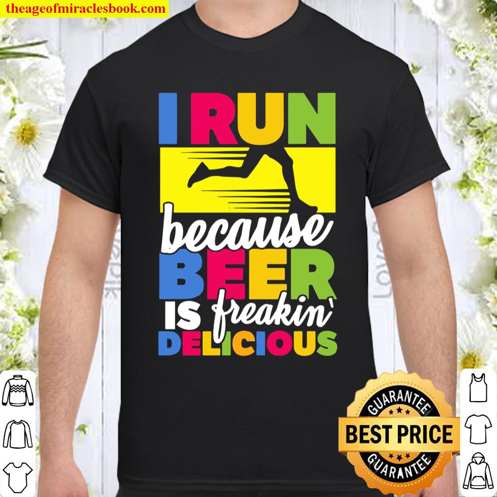 I Run Because Beer Is Delicious Funny Runners Shirt
