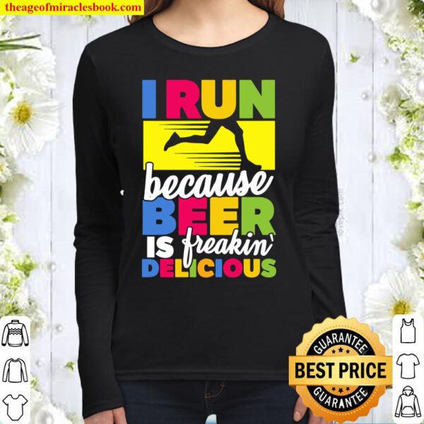 I Run Because Beer Is Delicious Funny Runners Women Long Sleeved