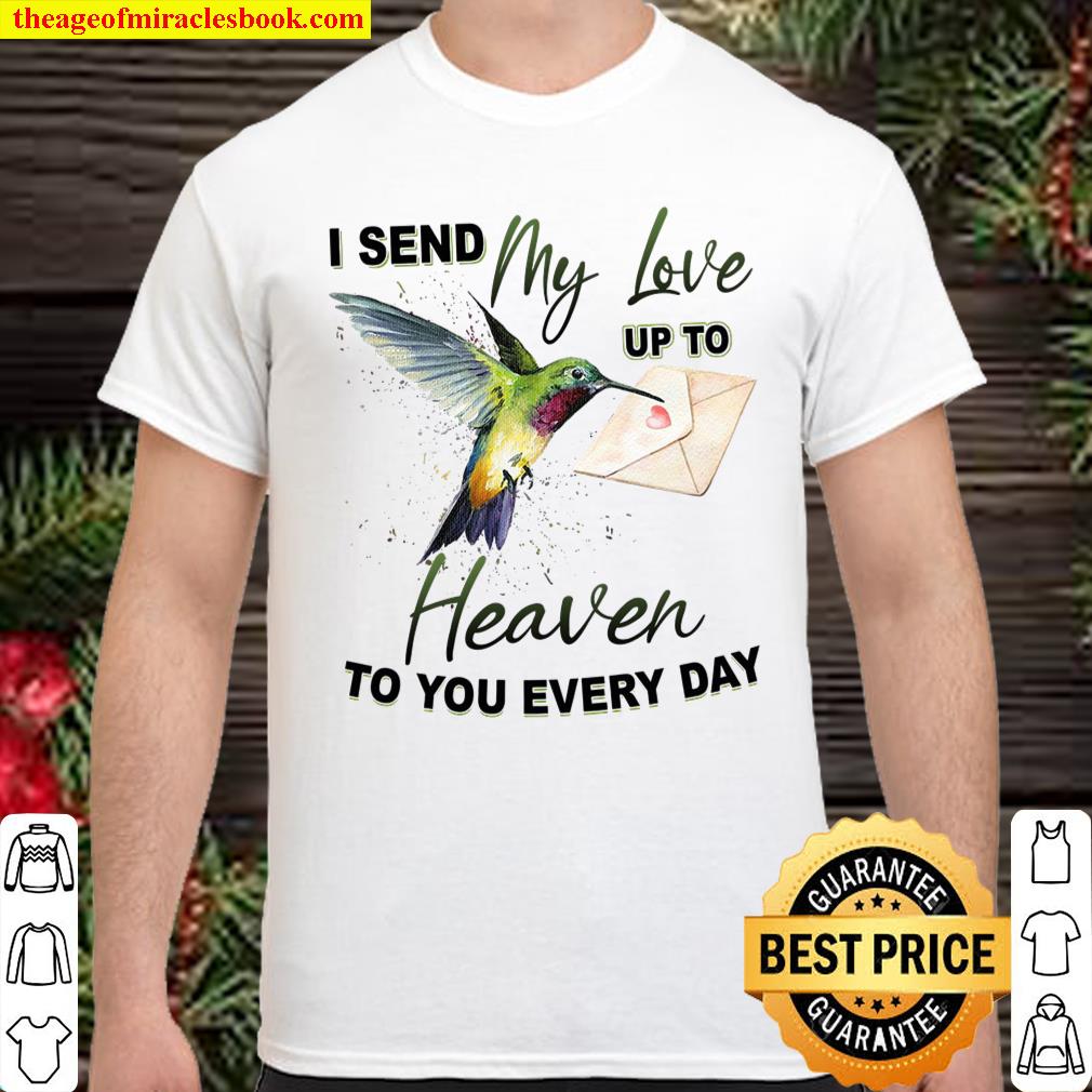 I Send My Love Up To Heaven To You Every Day Shirt, hoodie, tank top, sweater