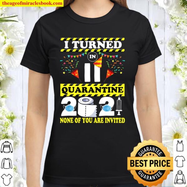 I Turned 11 In Quarantine 2021 – 11 Years Old Birthday Gift Classic Women T-Shirt