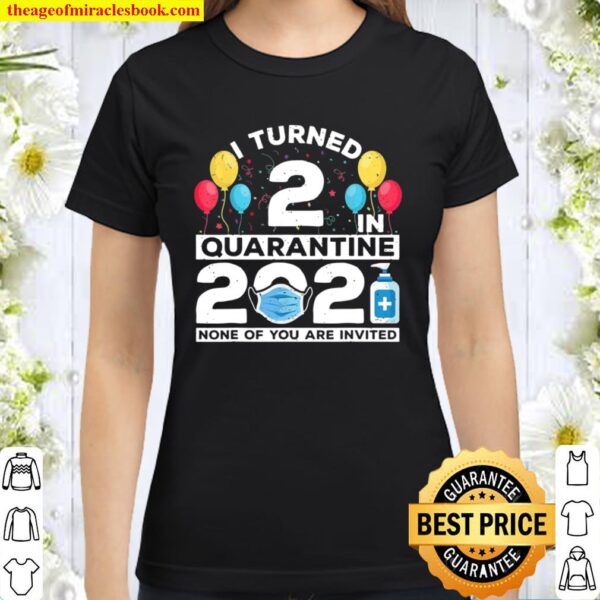 I Turned 2 In Quarantine 2021 2nd Birthday Party Classic Women T-Shirt