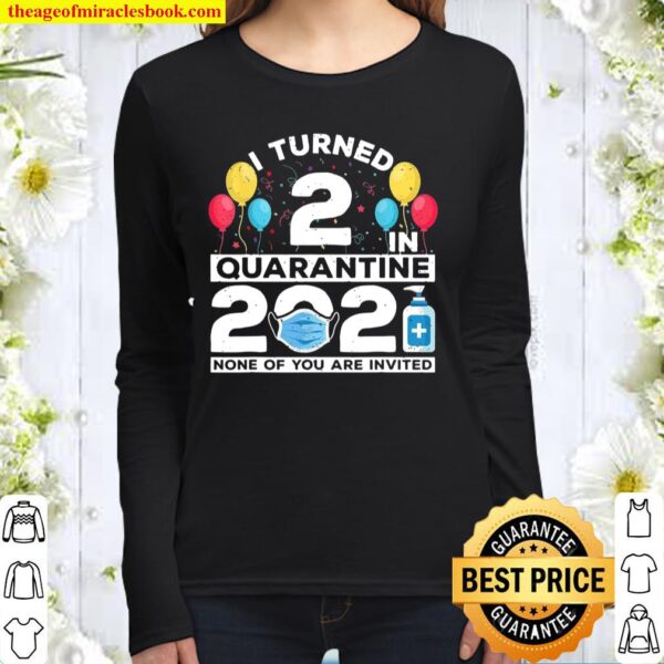 I Turned 2 In Quarantine 2021 2nd Birthday Party Women Long Sleeved