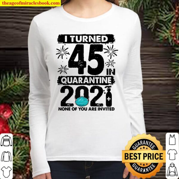 I Turned 45 In Quarantine 2021 45 Years Old 45Th Birthday Women Long Sleeved
