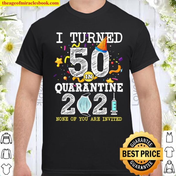 I Turned 50 In Quarantine Cute 50Th Birthday 2021 Gift Shirt