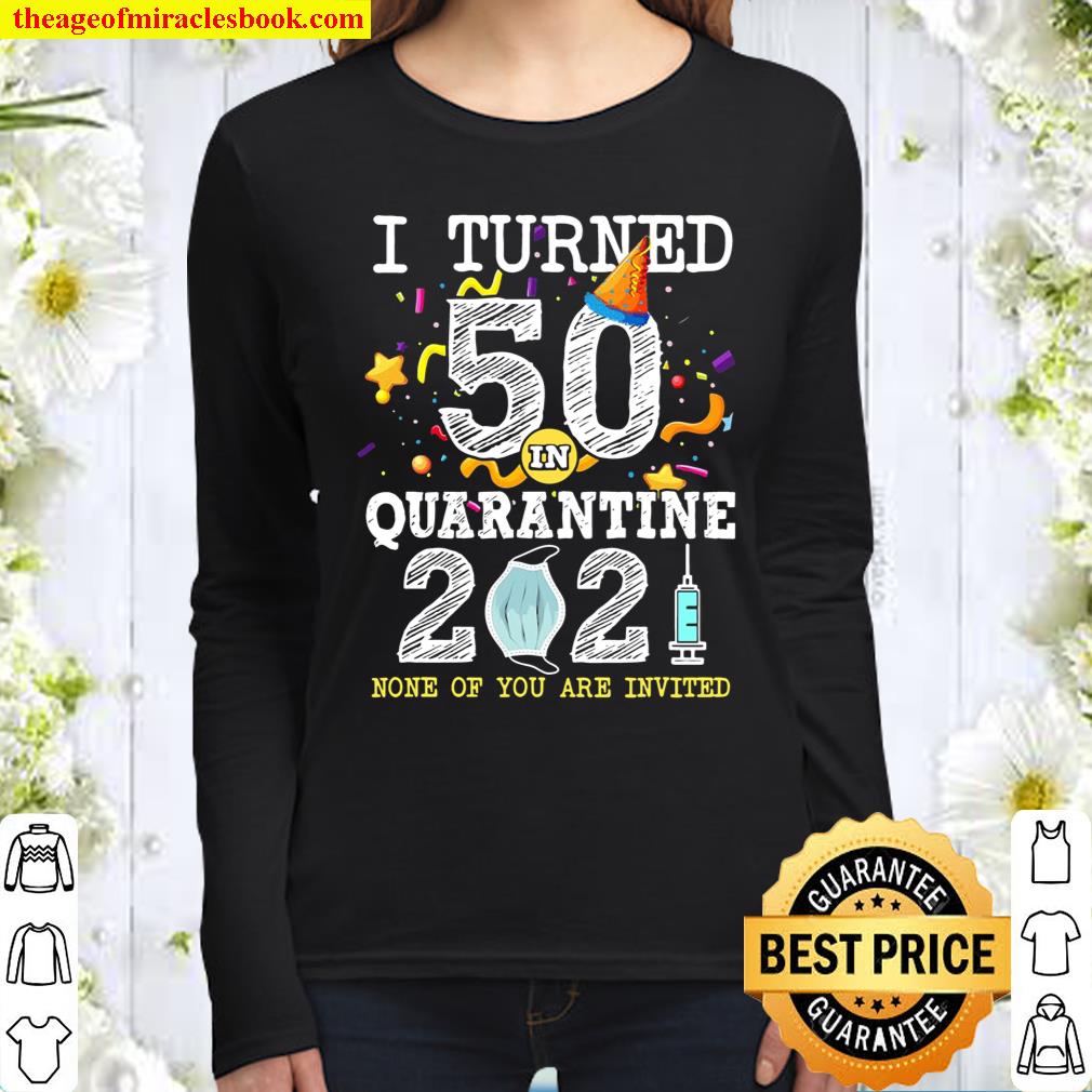 I Turned 50 In Quarantine Cute 50Th Birthday 2021 Gift Women Long Sleeved