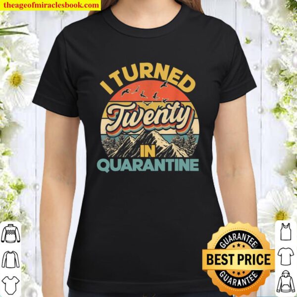 I Turned Thirtyone In Quarantine 2001 20 Birthdays Classic Women T-Shirt