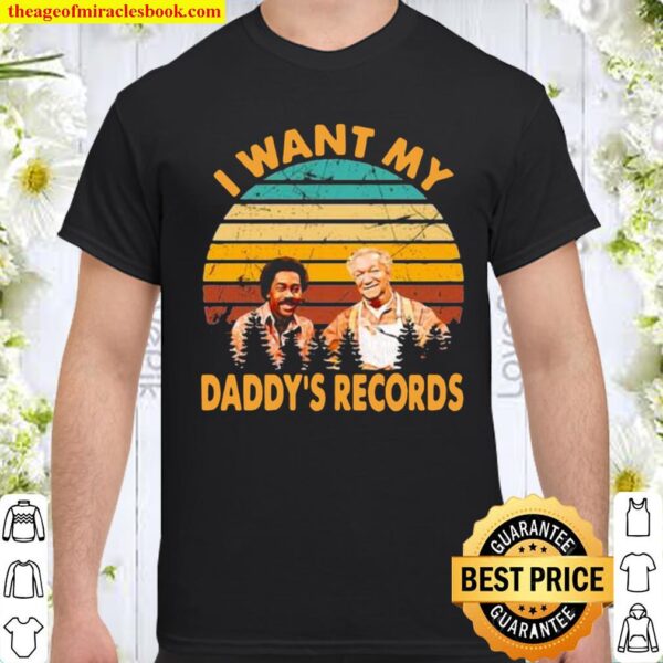 I WANT MY SANFORD AND SON DADDY’S RECORDS VINTAGE Shirt