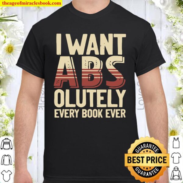 I Want ABS Olutely Every Book Ever Shirt
