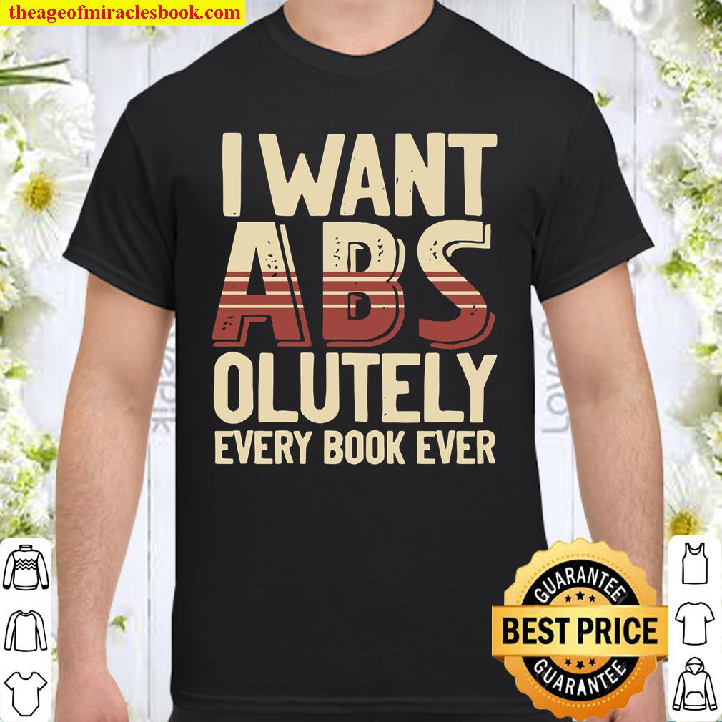 I Want ABS Olutely Every Book Ever Shirt, hoodie, tank top, sweater