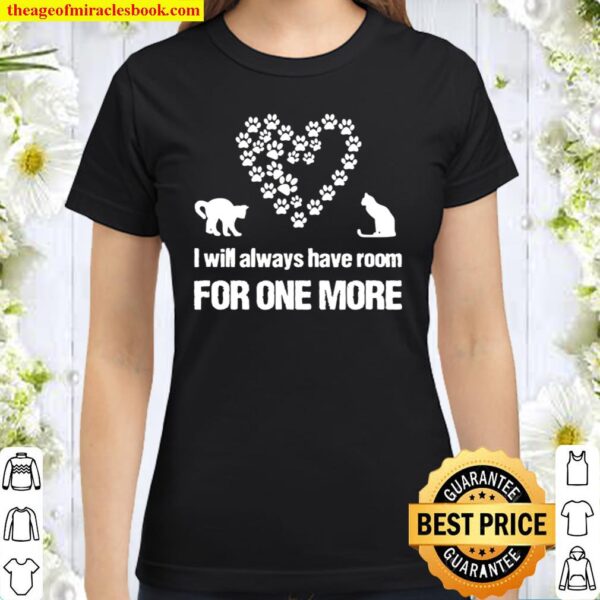 I Will Always Have Room For One More, Cat Lover, Pet Rescuer Classic Women T-Shirt