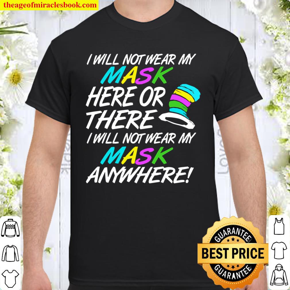 I Will Not Wear My Mask Here Or There Cute Anti Mask Premium Shirt, Hoodie, Tank top, Sweater