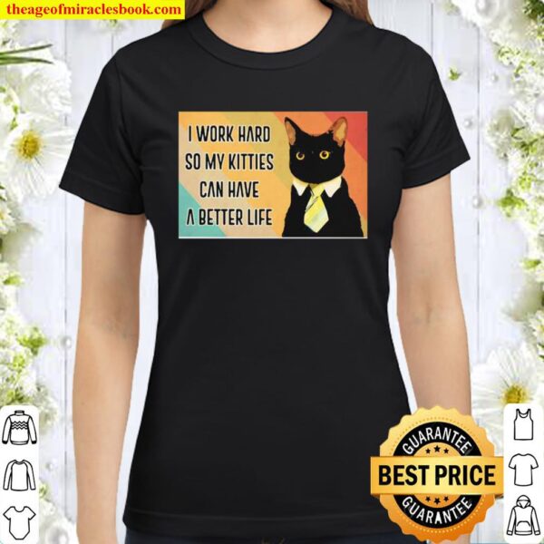 I Work Hard So My Kitties Can Have A Better Life Black Cat Vintage Classic Women T-Shirt