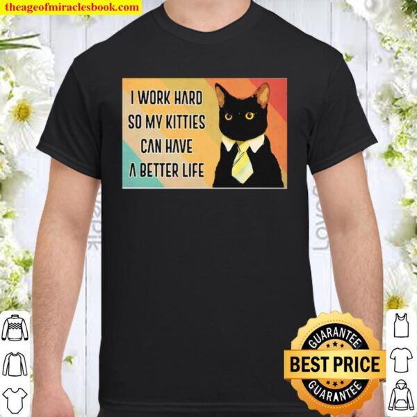 I Work Hard So My Kitties Can Have A Better Life Black Cat Vintage Shirt