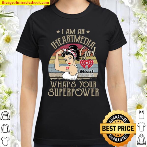 I am A Iheartmedia Girl What’s Your Superpower Classic Women T-Shirt