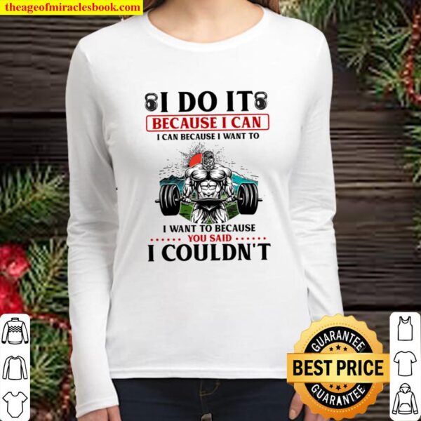 I do it because i can i can because i want to i want to because you sa Women Long Sleeved