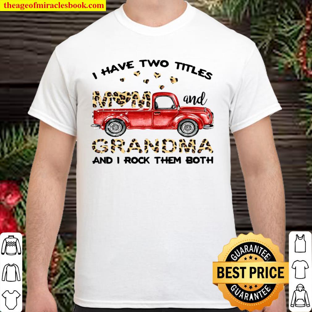 I have two tittles grandma and I rock them both new Shirt, Hoodie, Long Sleeved, SweatShirt