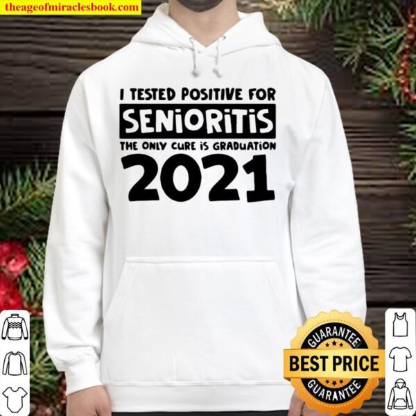 I tested positive for senioritis the only cure is graduation 2021 Hoodie