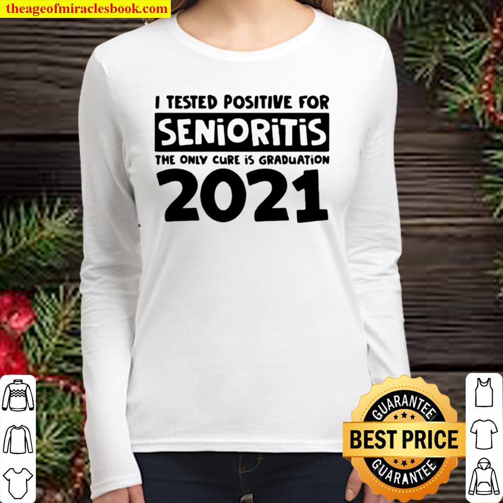 I tested positive for senioritis the only cure is graduation 2021 Women Long Sleeved