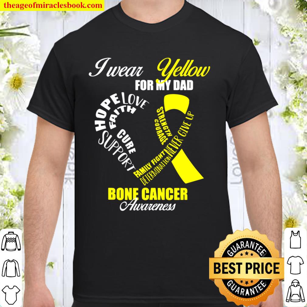 I wear Yellow for my Dad Bone Cancer Awareness Shirt
