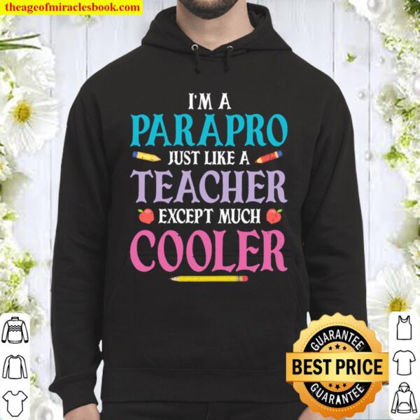 I_m A Parapro Just Like A Teacher Except Much Cooler Hoodie