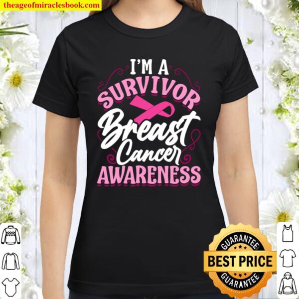 I_m a Survivor Breast Cancer Awareness Pink Cancer Survivor Classic Women T-Shirt