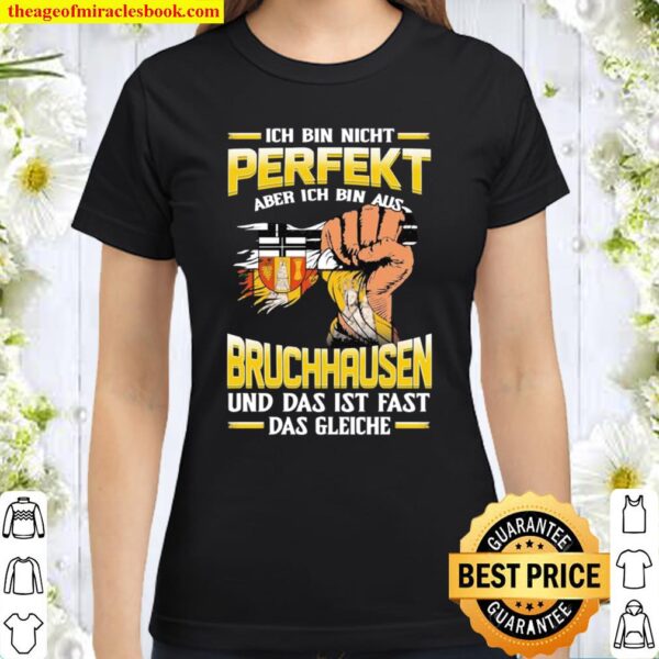 Ich Bin Nicht Perfekt Bruchhausen Und Das Ist Fast Das Gleiche Classic Women T-Shirt