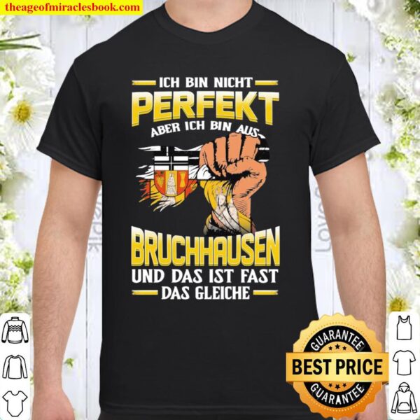 Ich Bin Nicht Perfekt Bruchhausen Und Das Ist Fast Das Gleiche Shirt