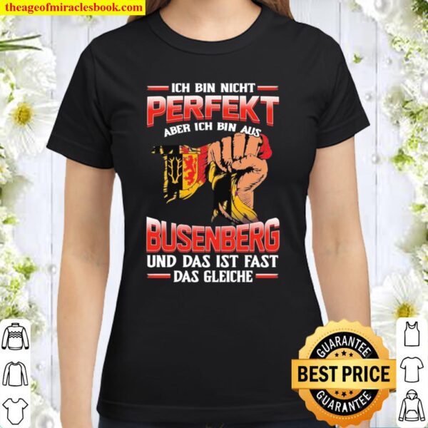 Ich Bin Nicht Perfekt Busenberg Und Das Ist Fast Das Gleiche Classic Women T-Shirt