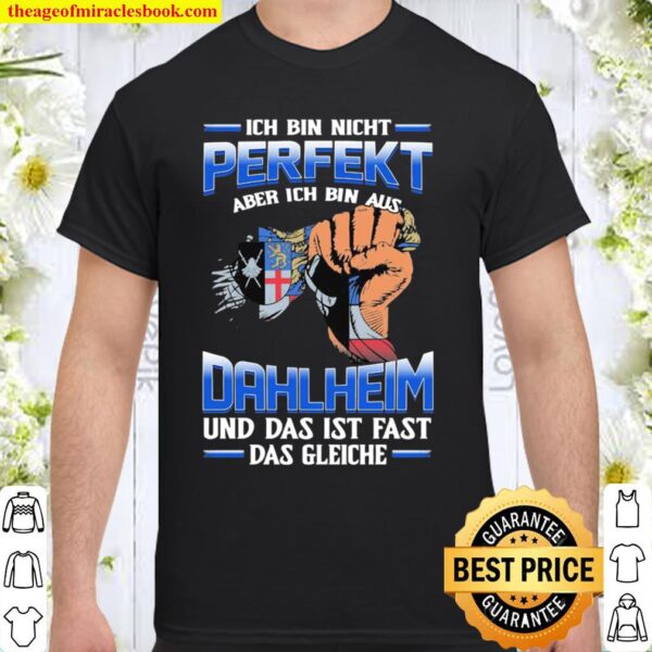 Ich Bin Nicht Perfekt Dahlheim Und Das Ist Fast Das Gleiche Shirt