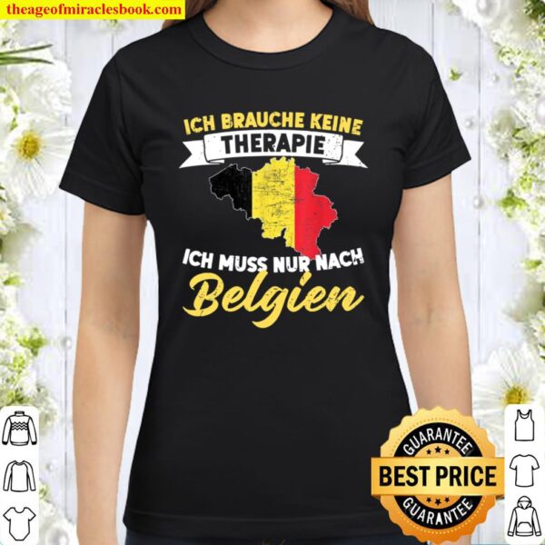 Ich Brauche Keine Therapie Ich Muss Nur Nach Belgien Classic Women T-Shirt
