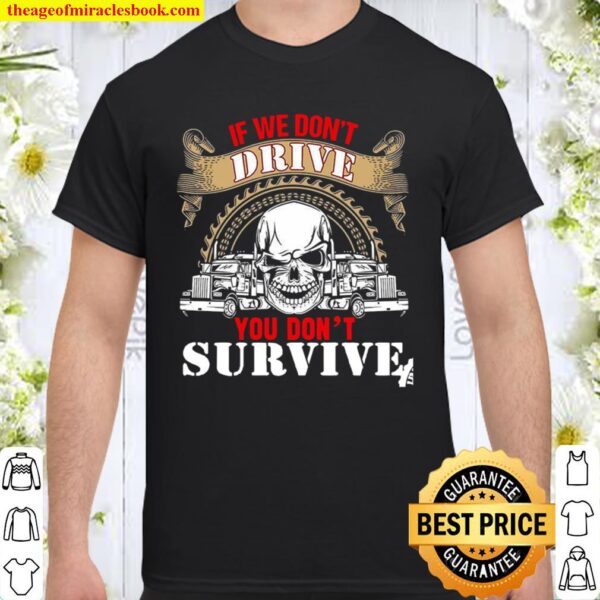 If We Don’t Drive You Don’t Survive Shirt