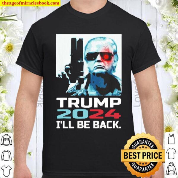 I’ll be back trump 2024 Shirt