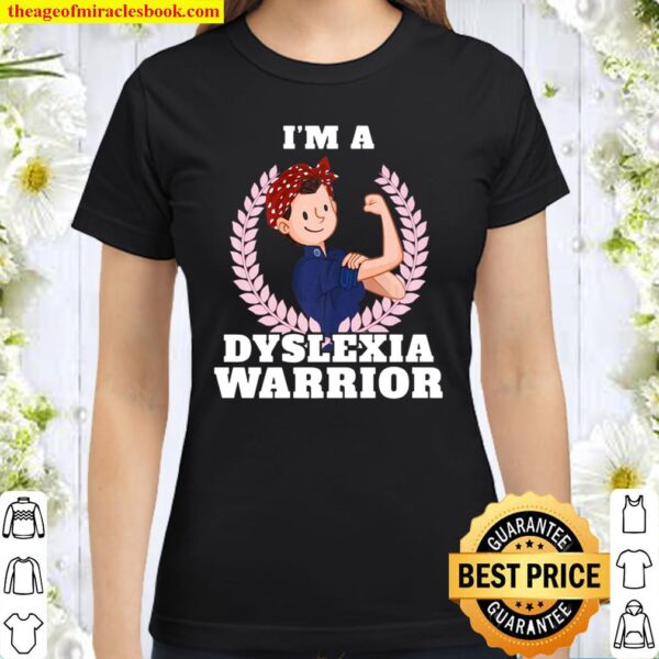 I’m A Dyslexia Warrior Dyslexia Awareness Classic Women T-Shirt