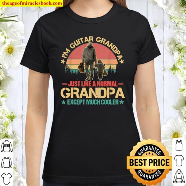 I’m A Guitar Grandpa Just Like A Normal Except Much Cooler Classic Women T-Shirt