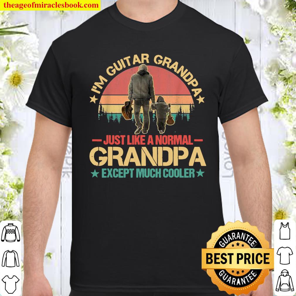 I’m A Guitar Grandpa Just Like A Normal Except Much Cooler Shirt