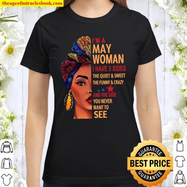 I’m A May Woman I Have 3 Sides Classic Women T-Shirt
