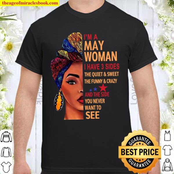 I’m A May Woman I Have 3 Sides Shirt