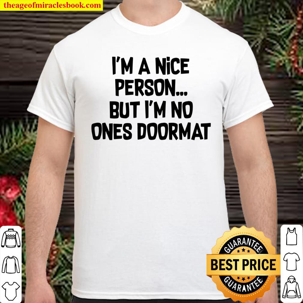 I’m A Nice Person But I’m No Ones Doormat Simple Shirt, hoodie, tank top, sweater