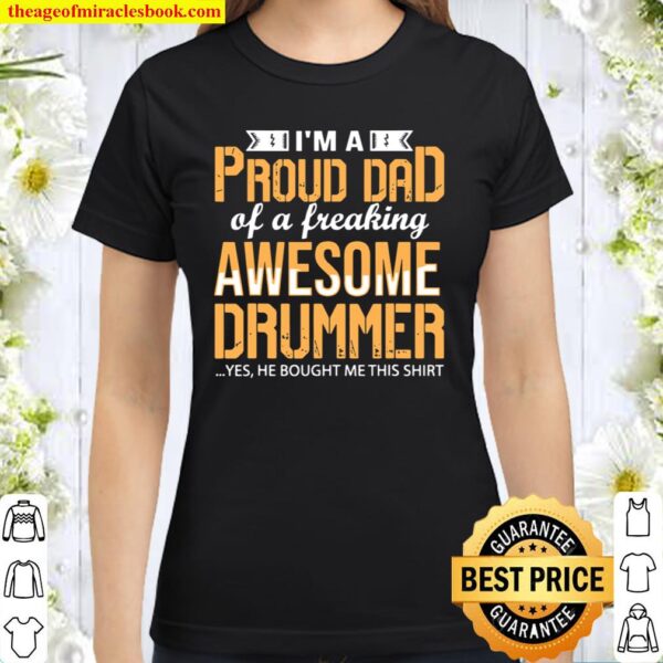 I’m A Proud Dad Of A Freaking Awesome Drummer Father’s Day Classic Women T-Shirt