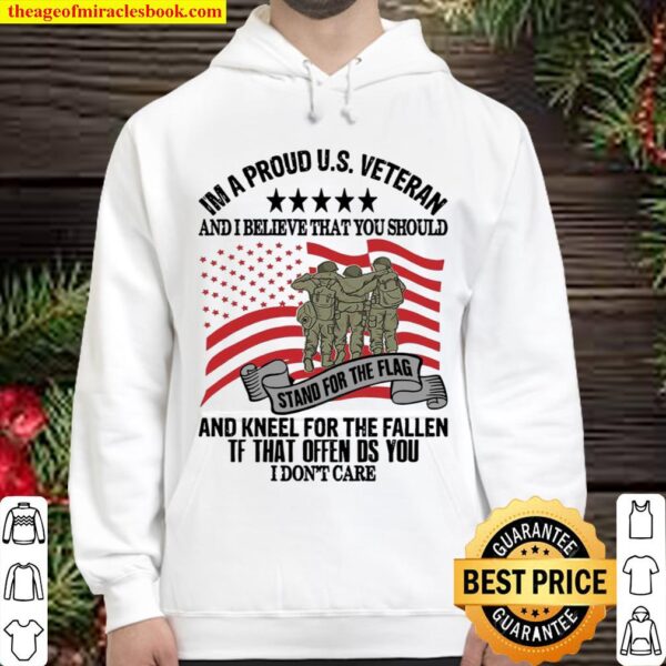 Im A Proud Us Veteran And I Believe That You Should And Kneel For The Hoodie