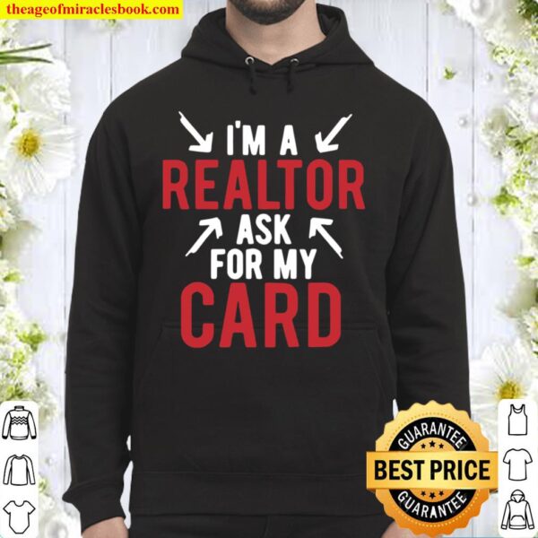 I’m A Realtor Ask For My Card Hoodie